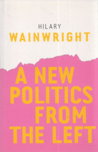 Hilary Wainwright - A New Politics from the Left