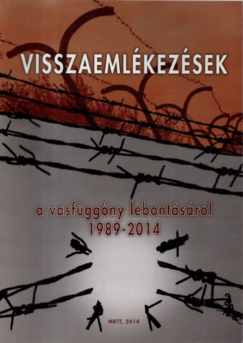Visszaemlékezések a vasfüggöny lebontásáról 1989-2014