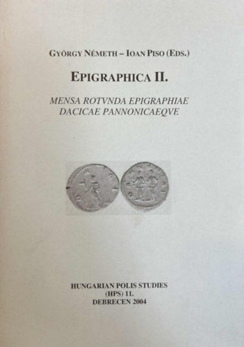N�meth Gy�rgy Ioan Piso (EDS.) - Epigraphica II. Mensa Rotvnda Epigraphiae Dacicae Pannonicaeqve