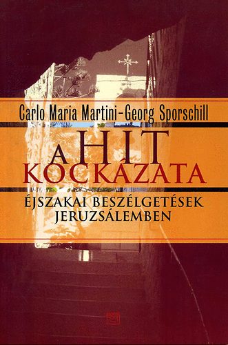 Georg Sporschill; Carlo Maria Martini - A hit kockzata - jszakai beszlgetsek Jeruzslemben