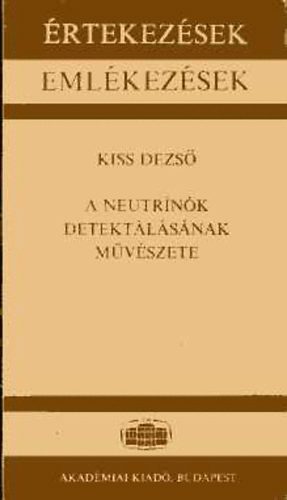 Kiss Dezs - A neutrnk detektlsnak mvszete (rtekezsek - Emlkezsek)