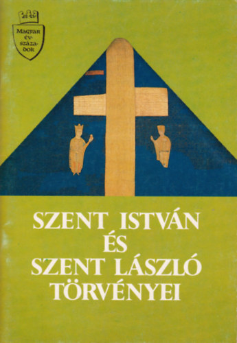 Szilágyi György (főszerk.) - Szent István és Szent László törvényei