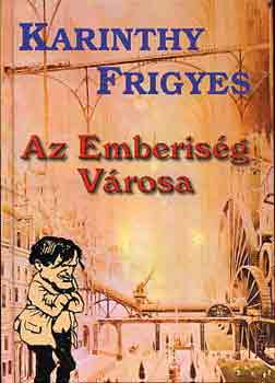 Karinthy Frigyes - Az Emberisg vrosa