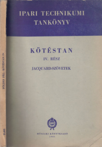 Földes Pál - Kötéstan IV.- Jacquard-szövetek (Ipari technikumi tankönyv)