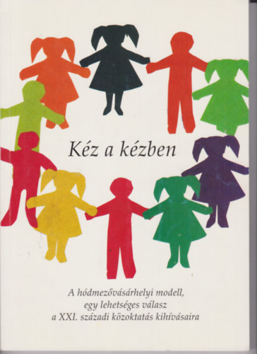 Nagy Judit - Kéz a kézben - A Hódmezővásárhelyi modell, egy lehetséges válasz a XXI. századi közoktatás kihívásaira