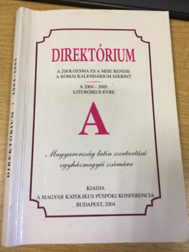 Direktrium - A zsolozsma s a mise rendje a rmai kalendrium szerint a 2004-2005. liturgikus vre