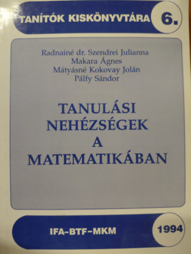 Radnainé Szendrei Julianna; Pálfy Sándor; Makara Ágnes; Mátyásné Kokovay Jolán - Tanulási nehézségek a matematikában - Tanítók kiskönyvtára 6.