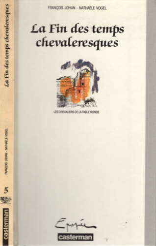 Natha�le Vogel Fran�ois Johan - Les chevaliers de la Table ronde, tome 5: La fin des temps chevaleresques