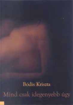 B�dis Kriszta - Mind csak idegenyebb �gy