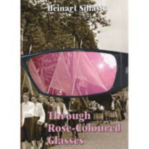 Heinart Sillastu - Through Rose-Coloured Glasses