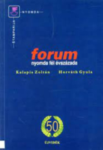 Horvth Gyula Kalapis Zoltn - Forum nyomda fl vszzada - Pola veka stamparije forum