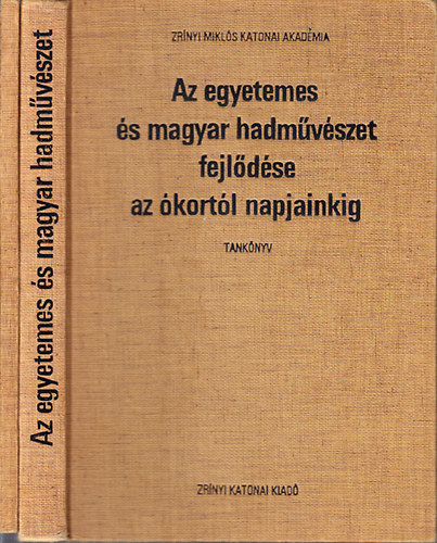 F�zi Imre szerk. - Az egyetemes �s magyar hadm�v�szet fejl�d�se az �kort�l napjainkig I-II. (tank�nyv + v�zlatalbum)