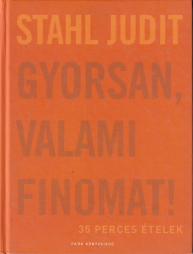 Stahl Judit - Gyorsan, valami finomat! - 35 perces telek