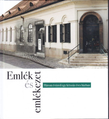 Eml�k �s eml�kezet - H�rom �vtized egy k�tsz�z �ves h�zban