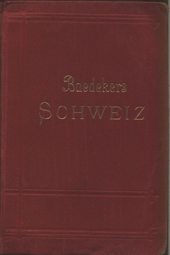 Karl Baedeker - Die Schweiz nebst den angrenzenden Teilen von Oberitalien, Savoyen, Tirol - Baedekers