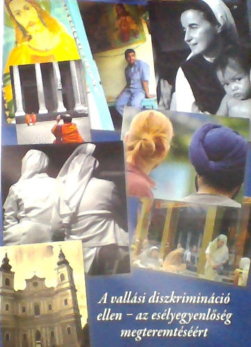 Nagy Melinda Anna; M. K�rnyei �va; Dr. Corvin Vikt�ria; Pezenhoffer Ibolya - A vall�si diszkrimin�ci� ellen - az es�lyegyenl�s�g megteremt�s��rt (Tudom�nyos konferencia a lelkiismereti �s vall�sszabads�gr�l, valamint az egyh�zakr�l sz�l� 1990. �vi IV. t�rv�ny h�sz�ves �vfordul�ja alkalm�b�l, Budapes