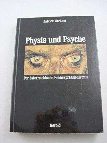 Patrick Werkner - Physis und Psyche: Der sterreichische Frhexpressionismus (Herold Verlag)