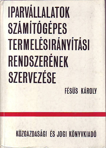 Fss Kroly - Iparvllalatok szmtgpes termelsirnytsi rendszernek szervezse