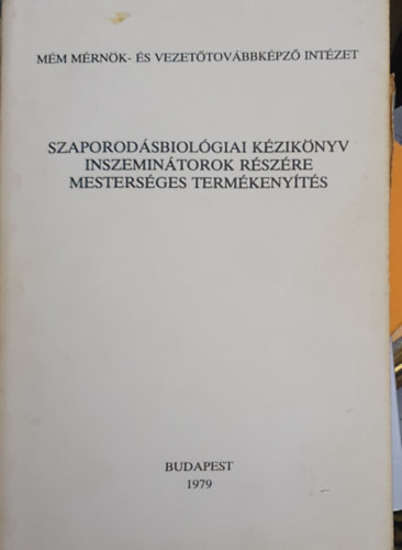 Bíró-Mészáros-Soós-Szász - Szaporodásbiológiai kézikönyv inszeminátorok részére mesterségess termékenyítés