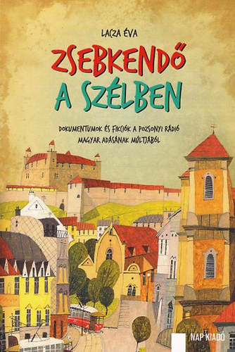 Lacza va - Zsebkend a szlben - Dokumentumok s fikcik a pozsonyi magyar rdi magyar adsnak mltjbl