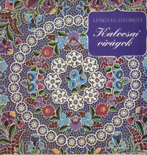 Illusztr�lta: Antaln� Szathm�ry Ilona Lengyel Gy�rgyi - Kalocsai vir�gok