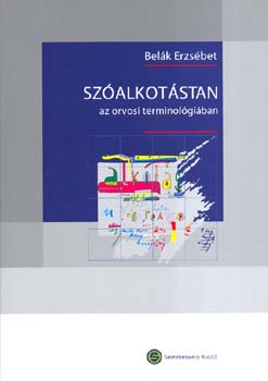 Belák Erzsébet - Szóalkotástan az orvosi terminológiában