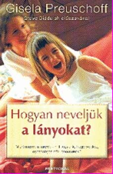 Gisela Preuschoff - Hogyan neveljük a lányokat?