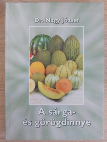 Dr. Szendy Csaba Nagy József Dr. Gracza Péter Dr. Glits Márton Dr. Velich István Dr. Pénzes Béla Dr. Petrányi István Dr. Bisztray György (szerk.) - A sárga- és görögdinnye (A sárga- és görögdinnye története, elterjedése és jelentősége / növénytani leírása / rendszertani helye és rendszerezése / A fontosabb ökológiai tényezők hatása a sárga- és görögdinnye életfolyam