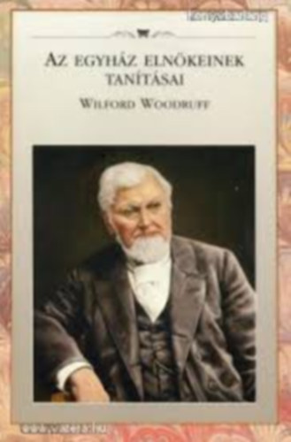 Az egyház elnökeinek tanításai - Wilford Woodruff