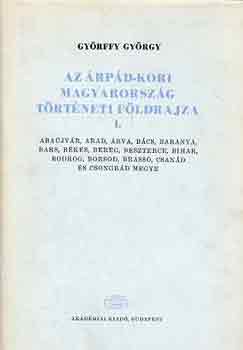 Györffy György - Az árpád-kori Magyarország történeti földrajza I. (A-Cs)