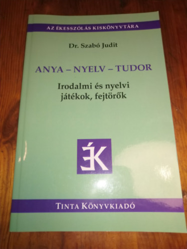Dr. Szab� Judit - Anya-Nyelv-Tudor Irodalmi �s nyelvi j�t�kok,fejt�r�k