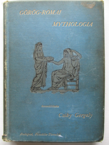 Csiky Gergely  (sszelltotta) - Grg-rmai mythologia