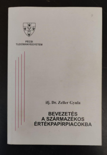 ifj. dr. Zeller Gyula - Bevezets a szrmazkos rtkpaprpiacokba