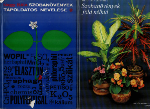 Gnther dr. Khle Nagy Bla - 2 db Szobanvnyek knyv egytt: Szobanvnyek tpoldatos nevelse, Szobanvnyek fld nlkl.