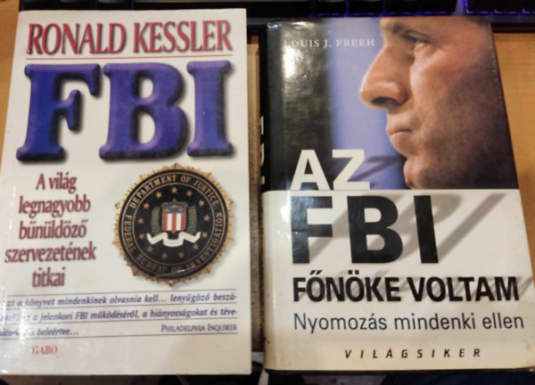 Ronald Kessler, Louis J. Freeh - 2 db FBI: Az FBI fnke voltam: Nyomozs mindenki ellen + FBI: A vilg legnagyobb bnldz szervezetnek titkai