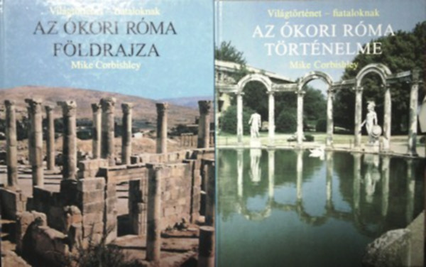 Mike Corbishley - Az �kori R�ma t�rt�nelme + Az �kori R�ma f�ldrajza (Vil�gt�rt�net- fiataloknak)