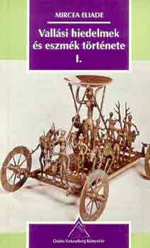 Mircea Eliade - Vallási hiedelmek és eszmék története I.