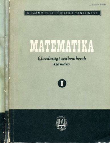 Bacskay Zoltn  (szerk.) - Matematika gazdasgi szakemberek szmra   I-II-III