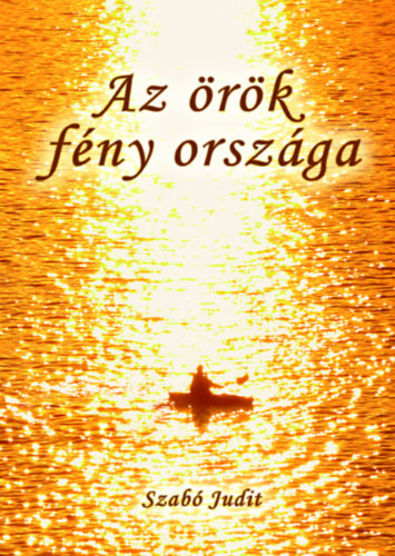 Szab Judit - Az rk fny orszga