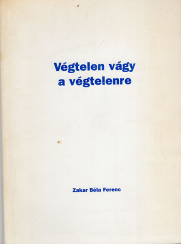 Zakarb�la Ferenc - V�gtelen v�gy a v�gtelenre