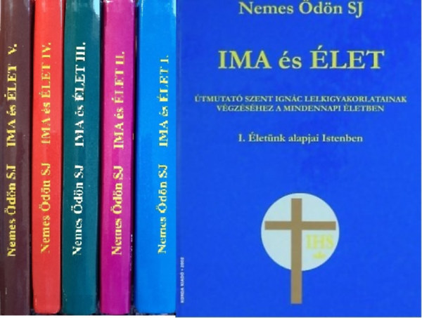 Nemes dn - Ima s let I-V. tmutat Szent Ignc lelkigyakorlatainak vgzshez a mindennapi letben