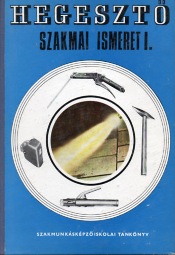 Kovács Menyhért - Hegesztő Szakmai ismeret I.