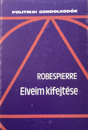 Maximilien Robespierre - Elveim kifejtése - beszédek és cikkek