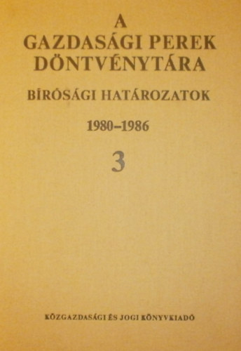 Dr. Nagy Zolt�n  (szerk.) - A gazdas�gi perek d�ntv�nyt�ra - B�r�s�gi hat�rozatok 1980-1986 III. k�tet
