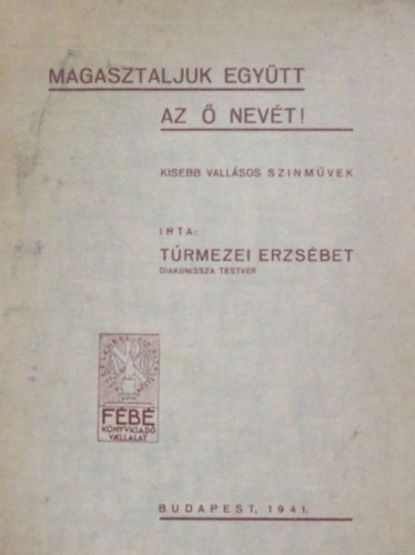 Túrmezei Erzsébet - Magasztaljuk együtt az Ő nevét!