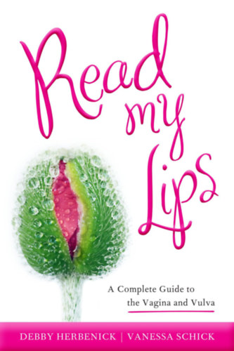 Vanessa Schick Debby Herbenick - Read My Lips: A Complete Guide to the Vagina and Vulva