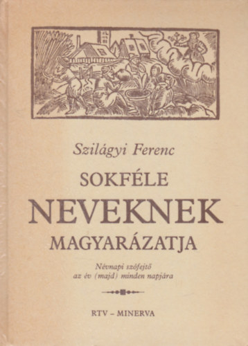 Szilgyi Ferenc - Sokfle neveknek magyarzatja