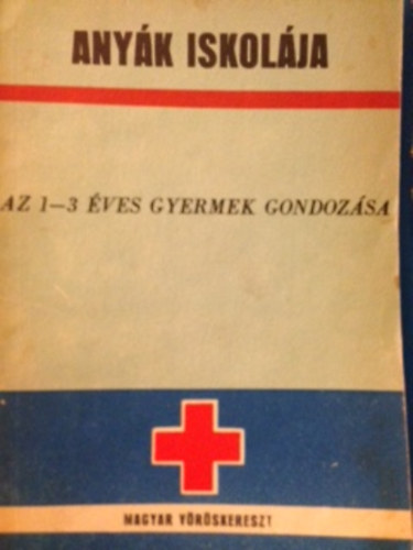 Anyk iskolja - az 1-3 ves gyermek gondozsa