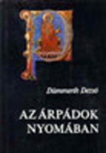 Dmmerth Dezs - Az rpdok nyomban (4. javtott bvtett kiads, mellklettel)