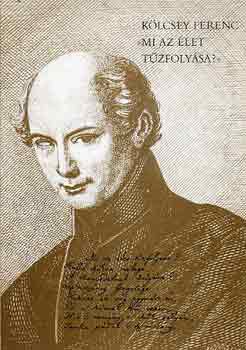 Klcsey Ferenc - "Mi az let tzfolysa?"